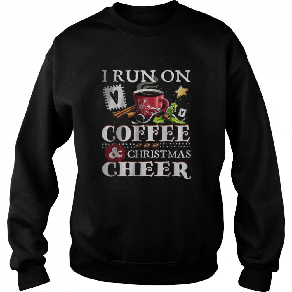 I Run On Coffee and Christmas Cheer T- Unisex Sweatshirt