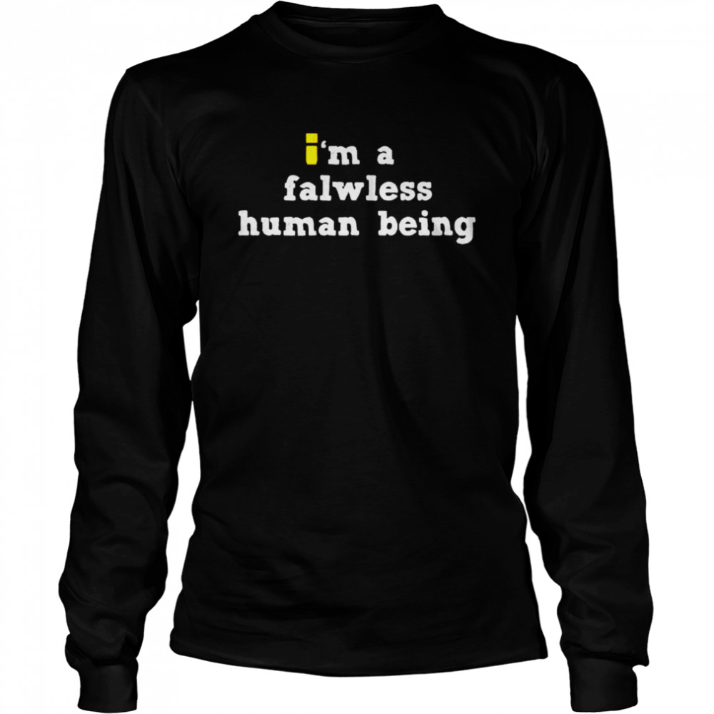 Im a falwless human being shirt Long Sleeved T-shirt