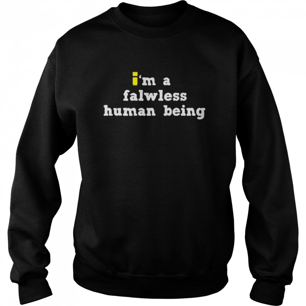 Im a falwless human being shirt Unisex Sweatshirt