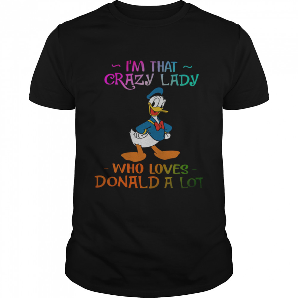I’m That Crazy Lady Who Loves Donald A Lot Shirt