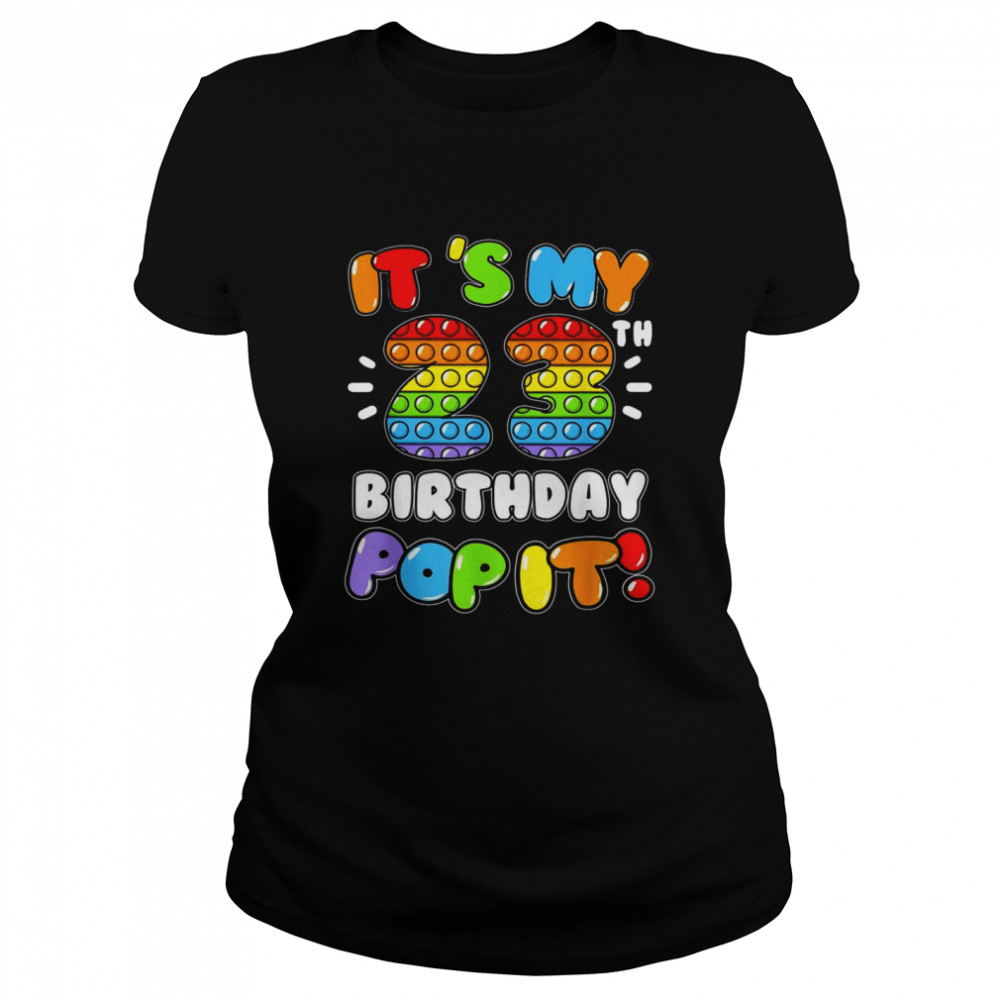 It’s My 23 Birthday Boy Girl Pop It 23 Years Old Birthday Classic Women's T-shirt