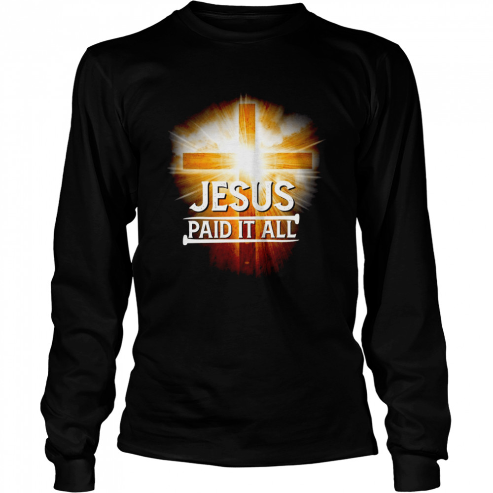 Jesus paid it all shirt Long Sleeved T-shirt