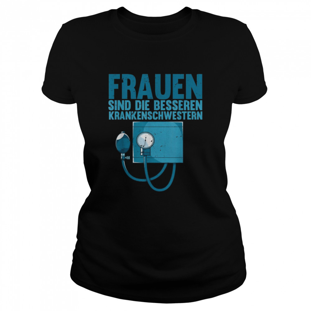 Krankenpflege Frauen sind die besseren Krankenschwestern Classic Women's T-shirt