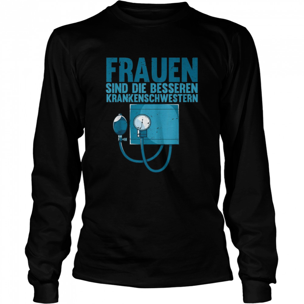 Krankenpflege Frauen sind die besseren Krankenschwestern Long Sleeved T-shirt