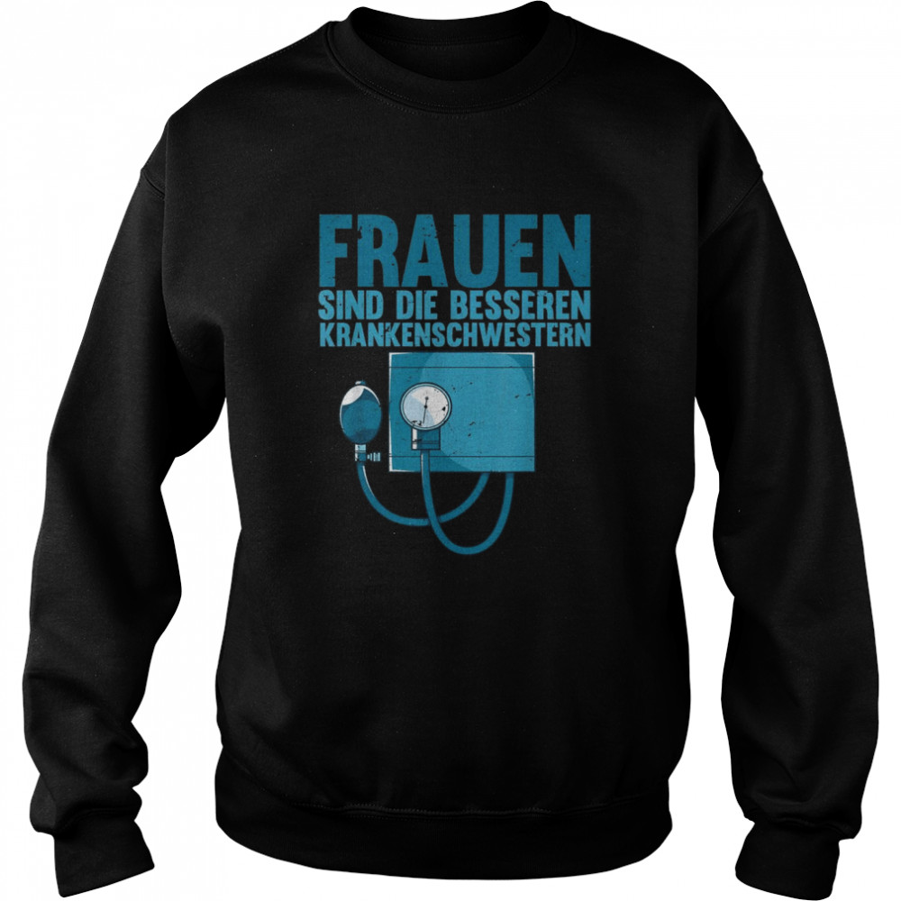 Krankenpflege Frauen sind die besseren Krankenschwestern Unisex Sweatshirt