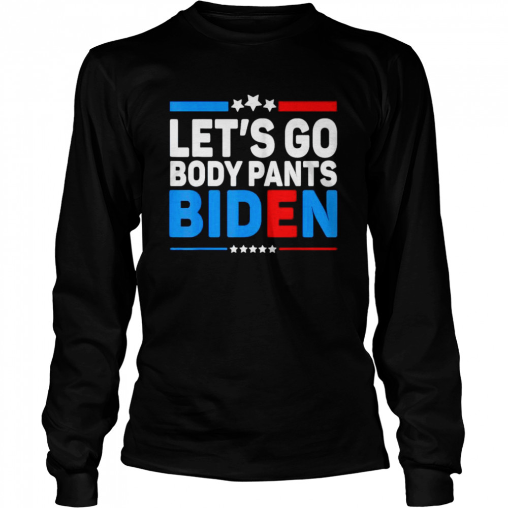 Lets Go Body Pants Biden shirt Long Sleeved T-shirt