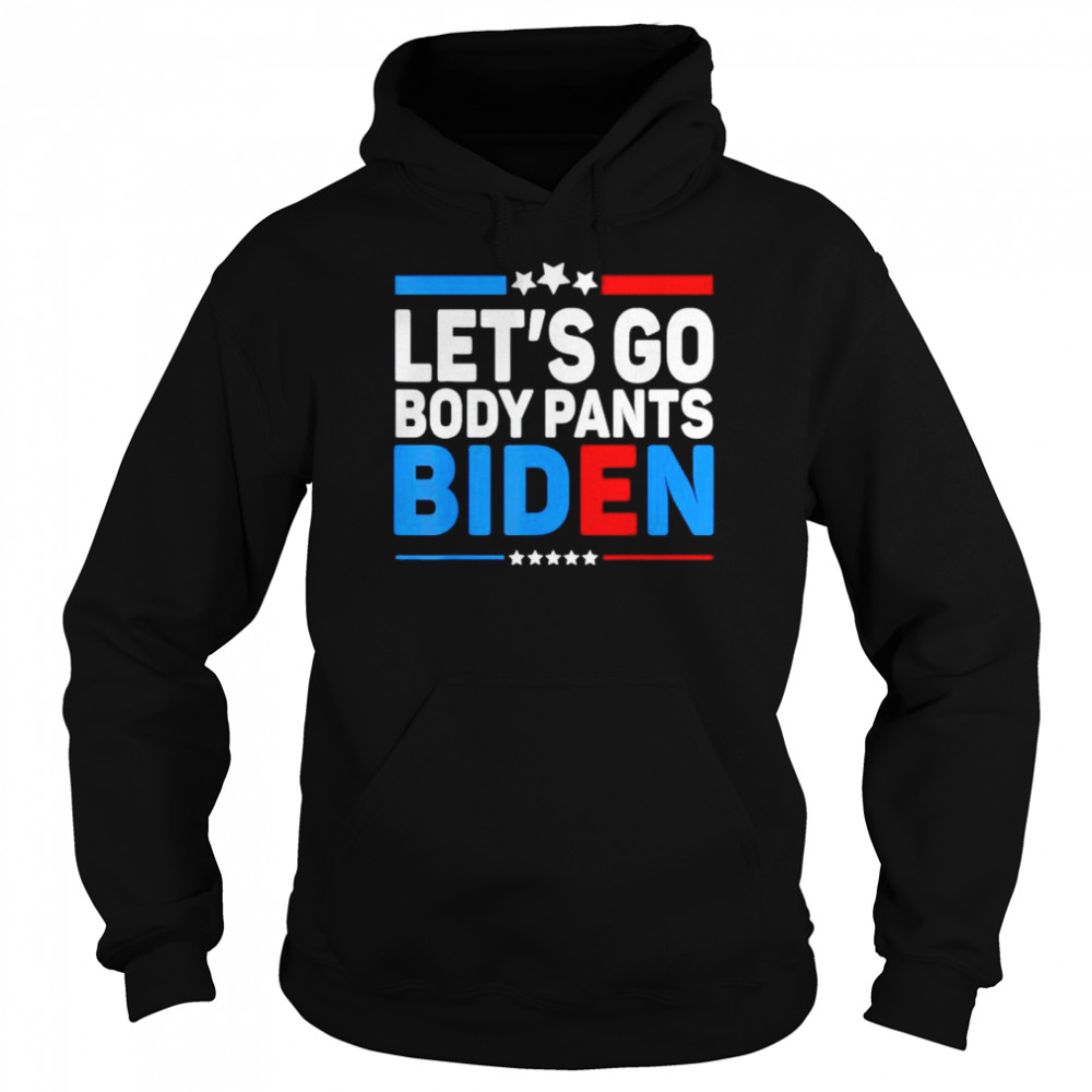 Lets Go Body Pants Biden shirt Unisex Hoodie