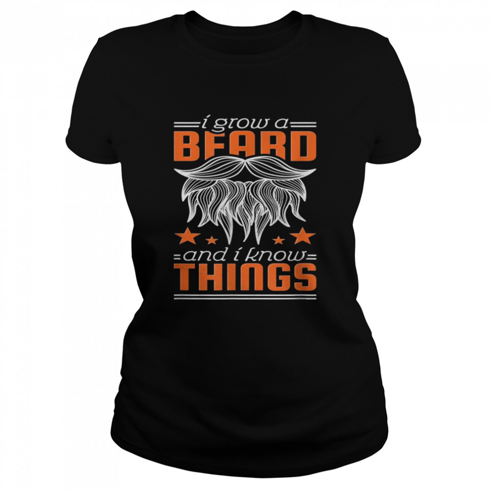 Mens I Grow A Beard And I Know Things Classic Women's T-shirt