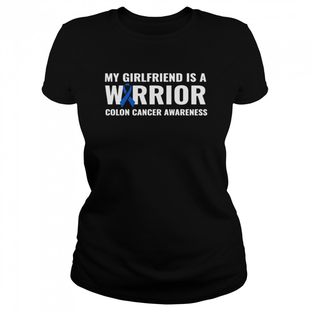 My Girlfriend Is A Warrior Colon Cancer Awareness Support Classic Women's T-shirt