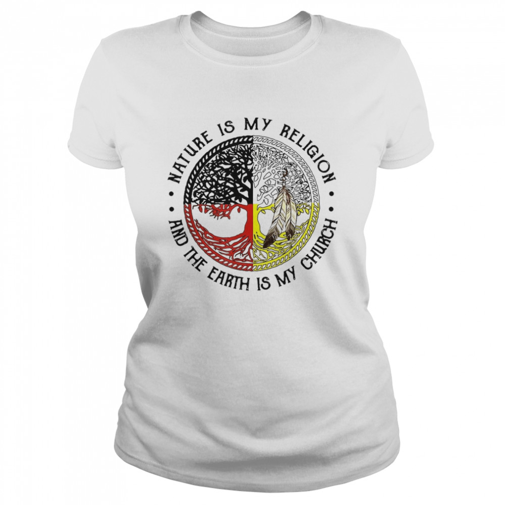 Native American Nature Is My Religion And The Earth Is My Church T-shirt Classic Women's T-shirt