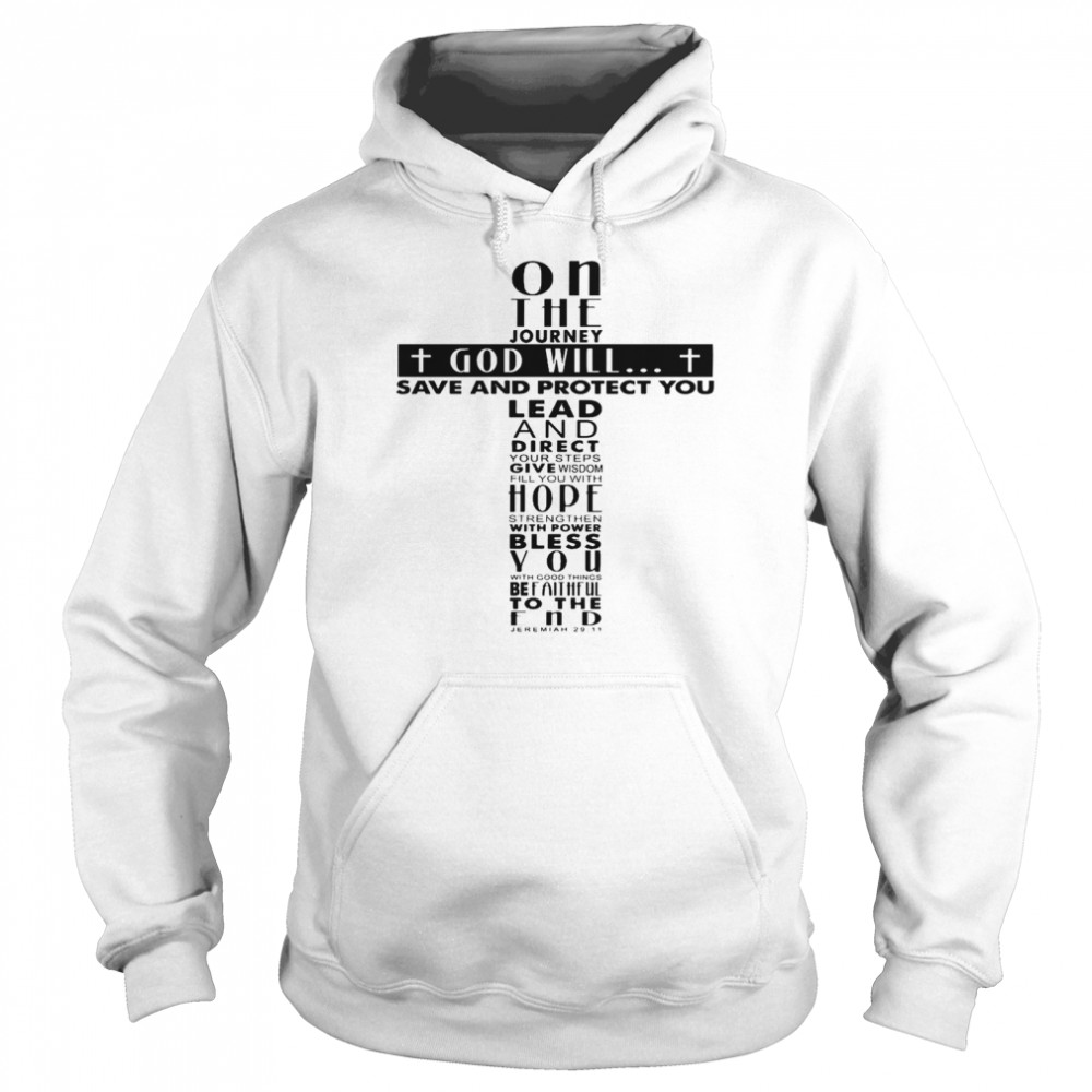 On the journey god will save and protect you lead direct your steps give wisdom shirt Unisex Hoodie