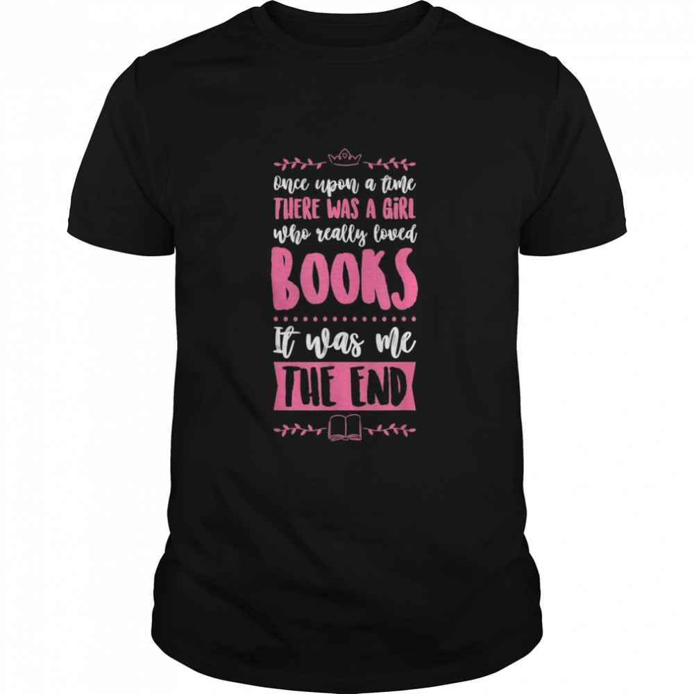 Once Upon A Time There Was A Girl Who Really Loved Books Classic Men's T-shirt