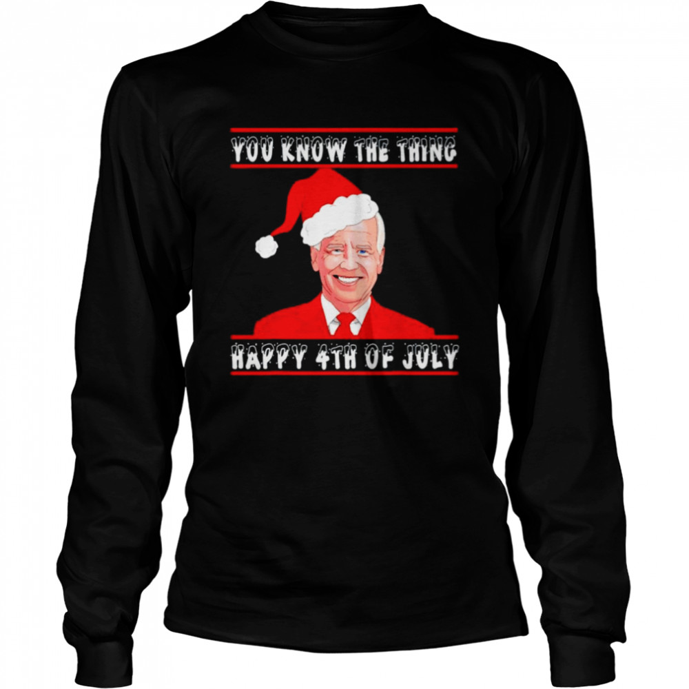 Premium biden you know the thing happy 4th of July shirt Long Sleeved T-shirt