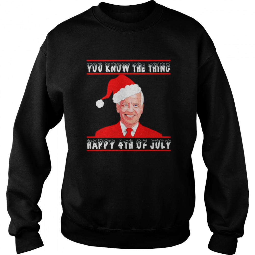 Premium biden you know the thing happy 4th of July shirt Unisex Sweatshirt