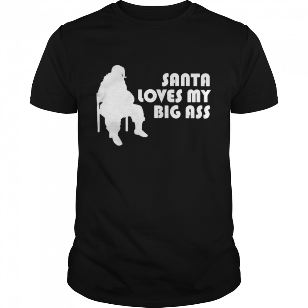 Santa Loves My Big Ass shirt Classic Men's T-shirt