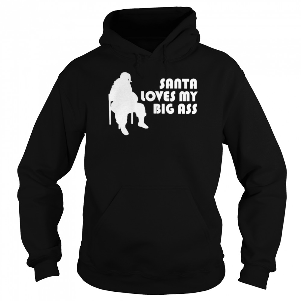 Santa Loves My Big Ass shirt Unisex Hoodie