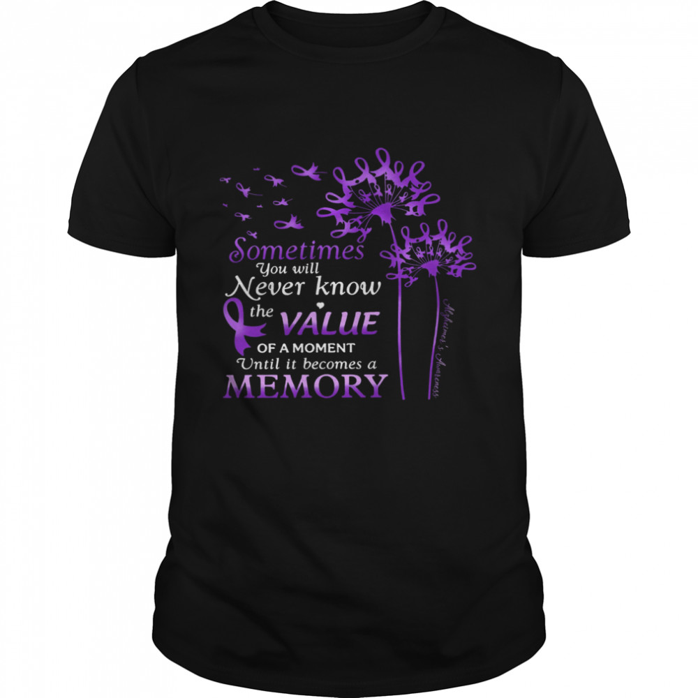 Sometimes You Will Never Know The Value Of A Moment Until It Becomes A Memory Classic Men's T-shirt