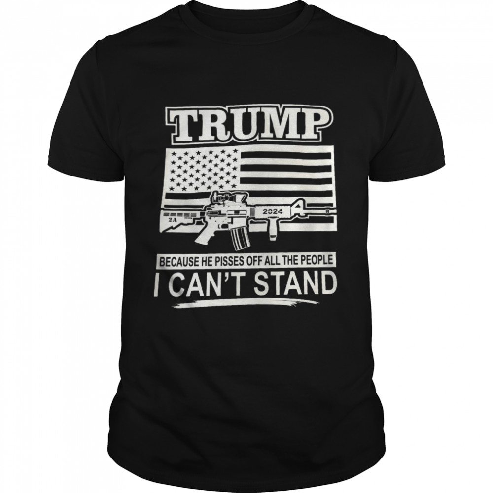 Trump 2024 because he pissed off all the people i can’t stand shirt Classic Men's T-shirt