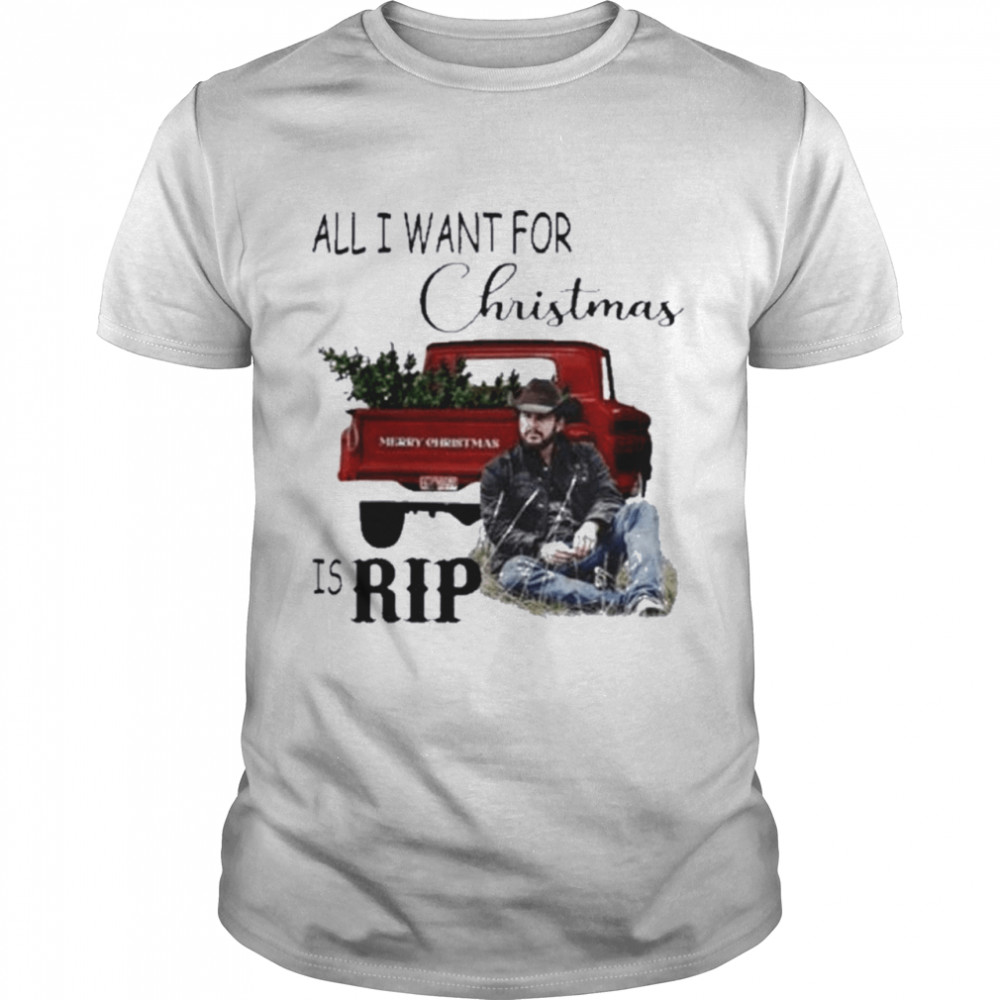 All I Want For Christmas Is Rip shirt