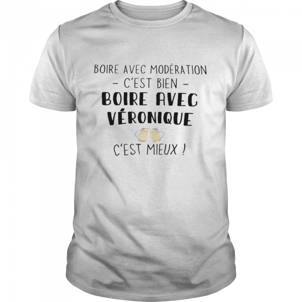 Boire avec moderation c’est bien boire avec veronique c’est mieux shirt Classic Men's T-shirt