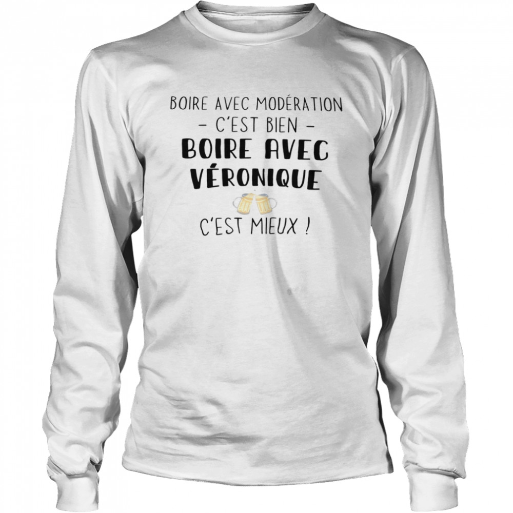 Boire avec moderation c’est bien boire avec veronique c’est mieux shirt Long Sleeved T-shirt