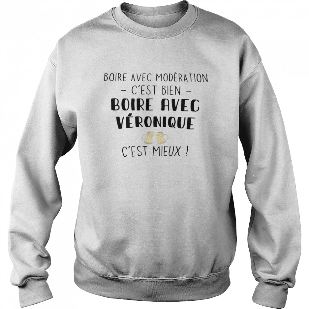 Boire avec moderation c’est bien boire avec veronique c’est mieux shirt Unisex Sweatshirt