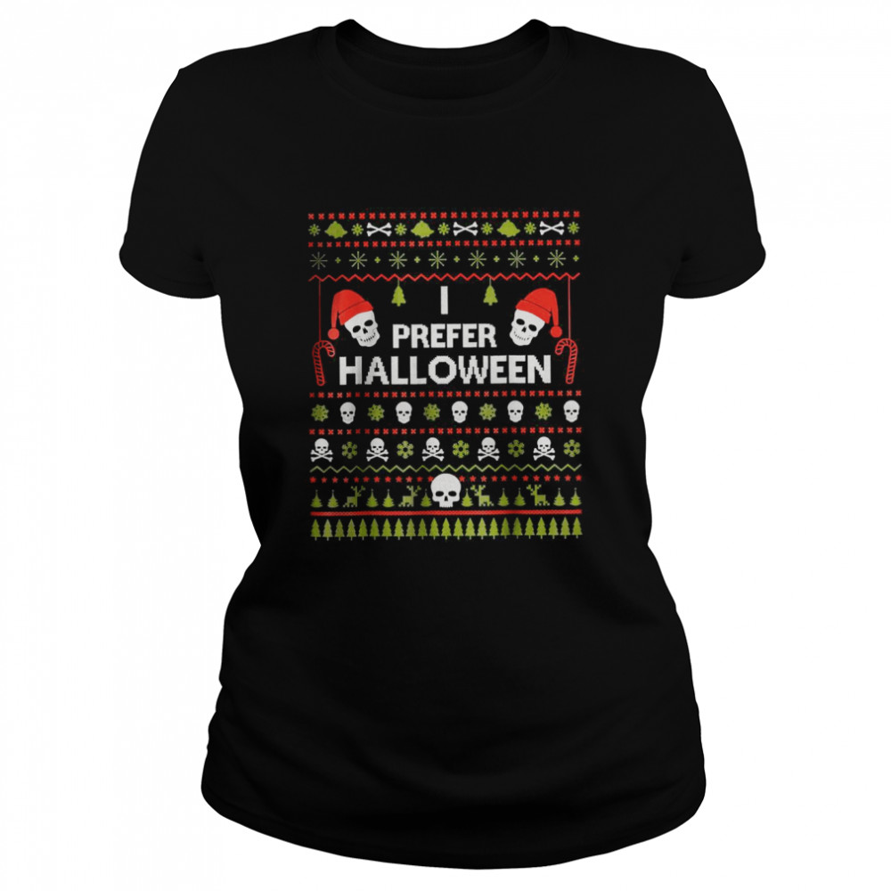 I Prefer Halloween Christmas Ugly Xmas Holiday T- Classic Women's T-shirt