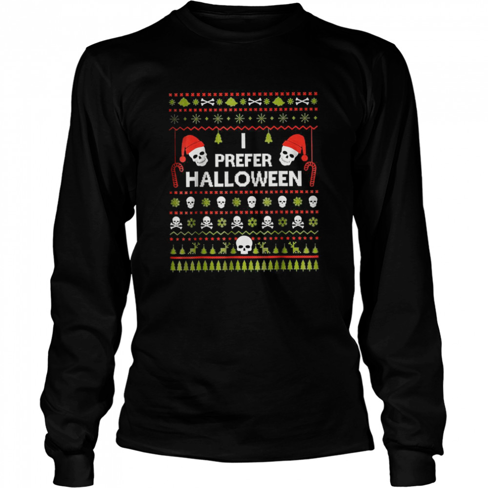 I Prefer Halloween Christmas Ugly Xmas Holiday T- Long Sleeved T-shirt