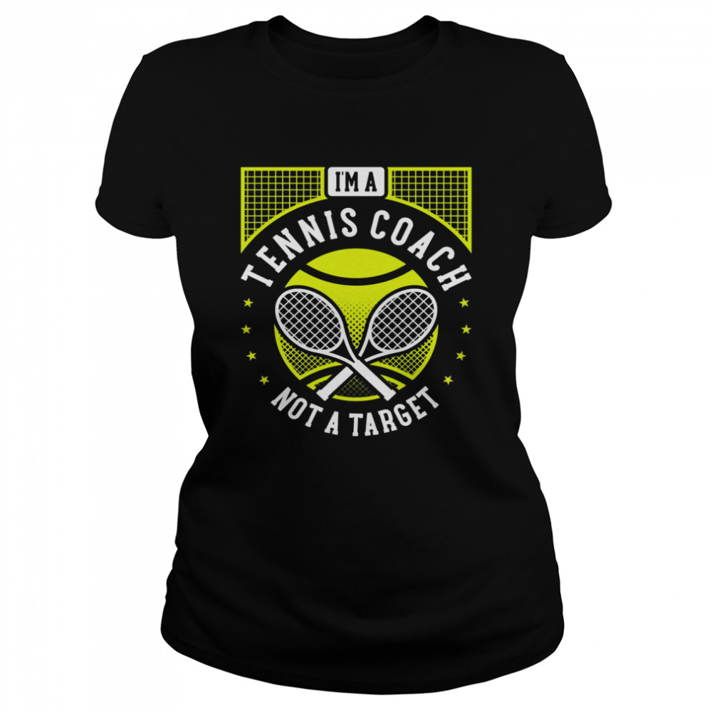 I’m A Tennis Coach Not A Target Tennis Instructor Classic Women's T-shirt