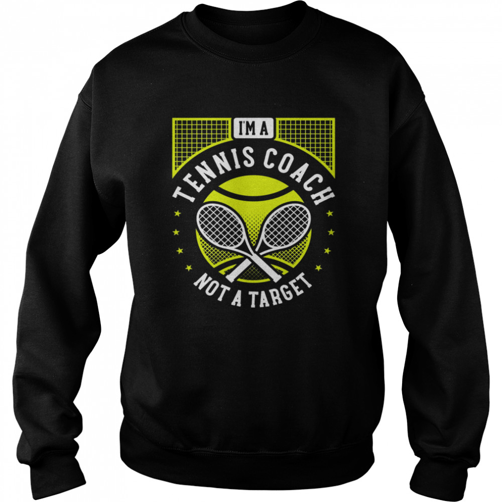 I’m A Tennis Coach Not A Target Tennis Instructor Unisex Sweatshirt