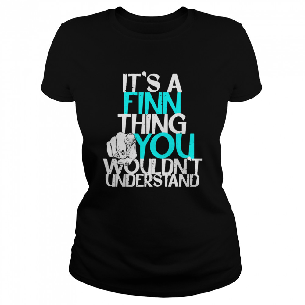 It’s A Finn Thing You Wouldn’t Understand Classic Women's T-shirt