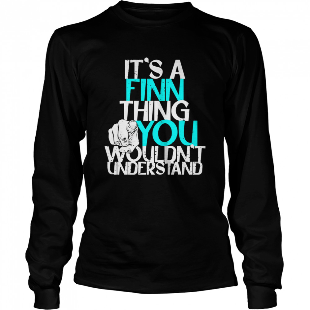 It’s A Finn Thing You Wouldn’t Understand Long Sleeved T-shirt