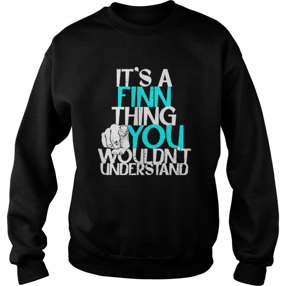 It’s A Finn Thing You Wouldn’t Understand Unisex Sweatshirt