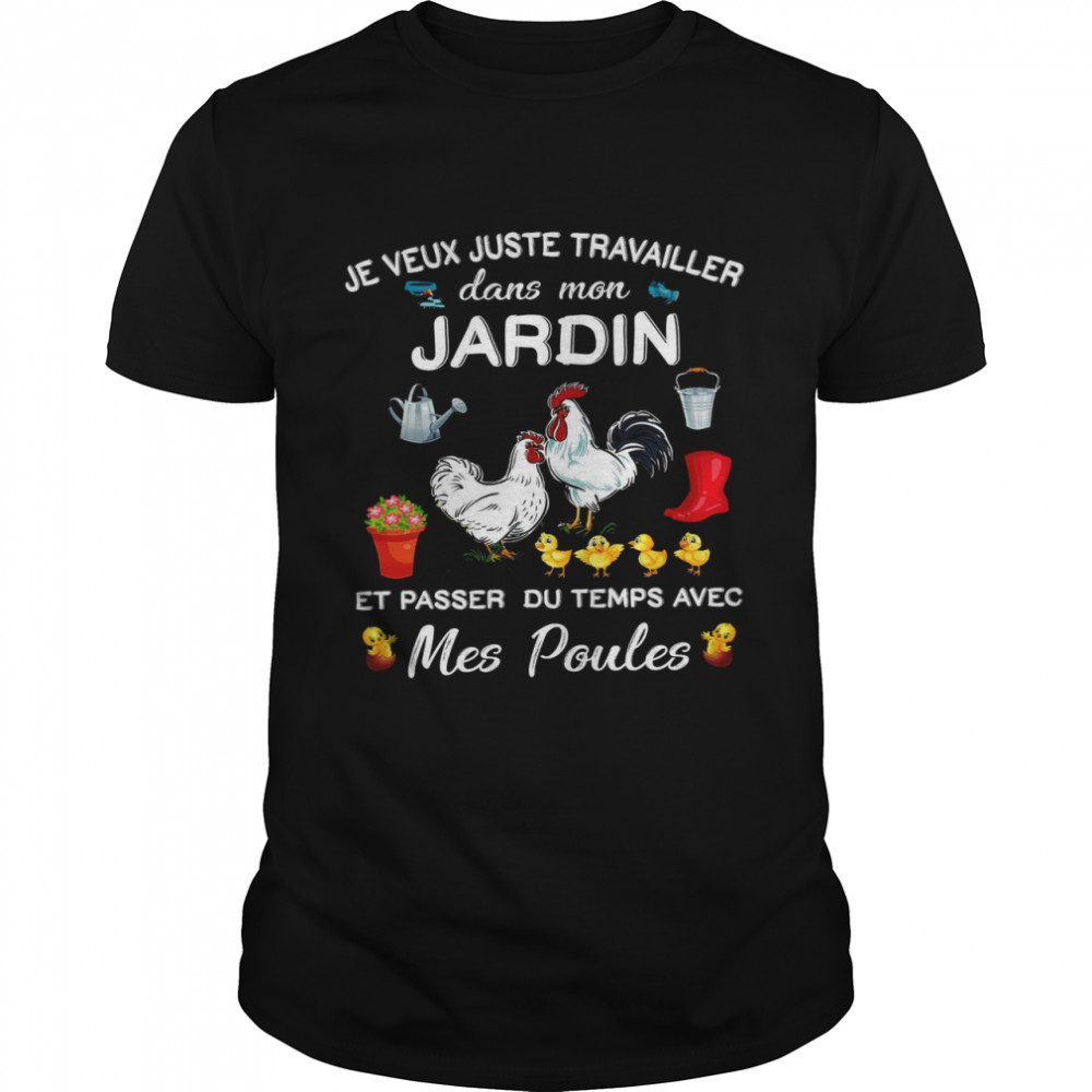 Je Veux Juste Travailler Dans Mon Jardin Et Passer Du Temps Avec Mes Poules Classic Men's T-shirt