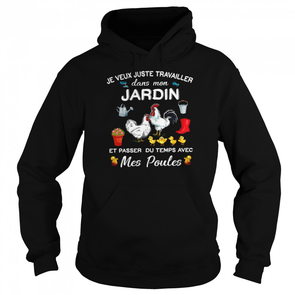 Je Veux Juste Travailler Dans Mon Jardin Et Passer Du Temps Avec Mes Poules Unisex Hoodie