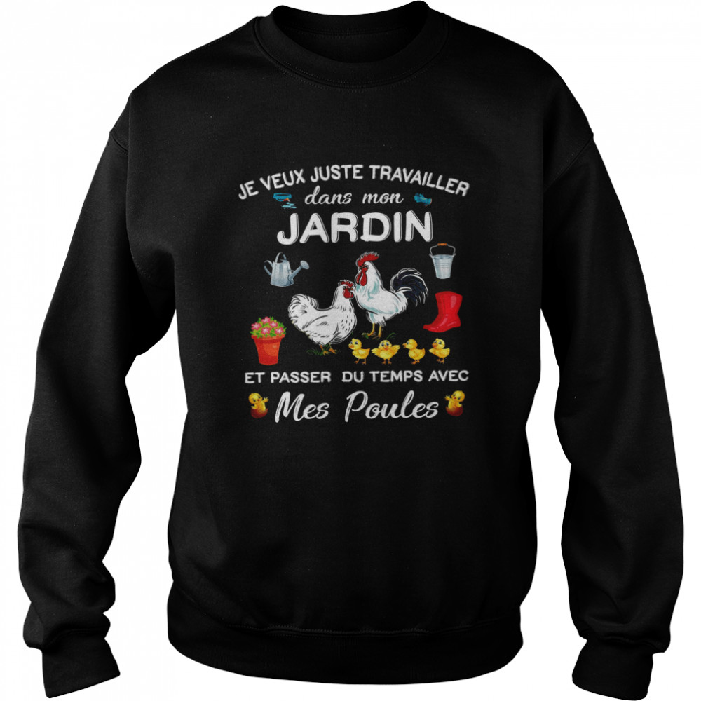 Je Veux Juste Travailler Dans Mon Jardin Et Passer Du Temps Avec Mes Poules Unisex Sweatshirt