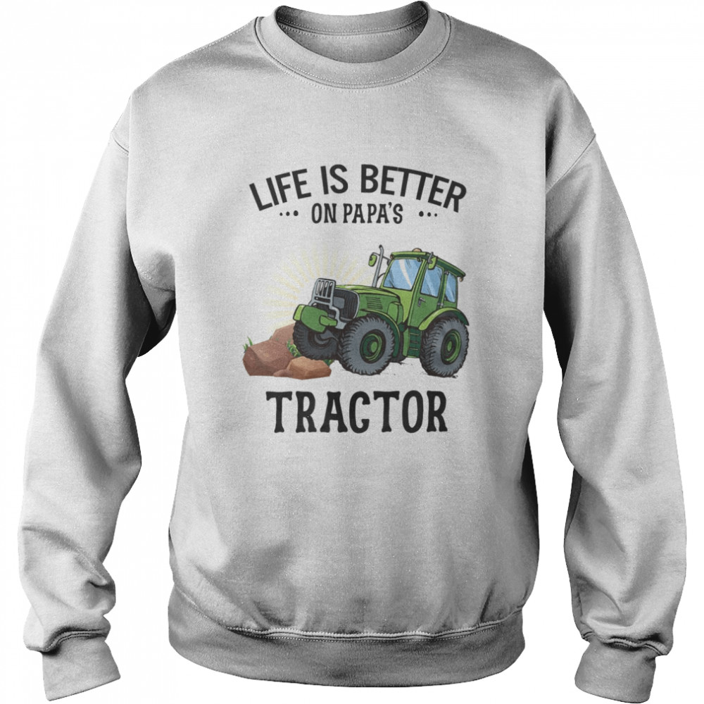 Life is better on papa’s tractor shirt Unisex Sweatshirt