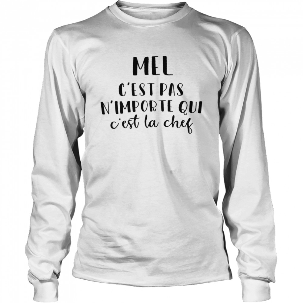 Mel c’est pas n’importe qui c’est la chef shirt Long Sleeved T-shirt