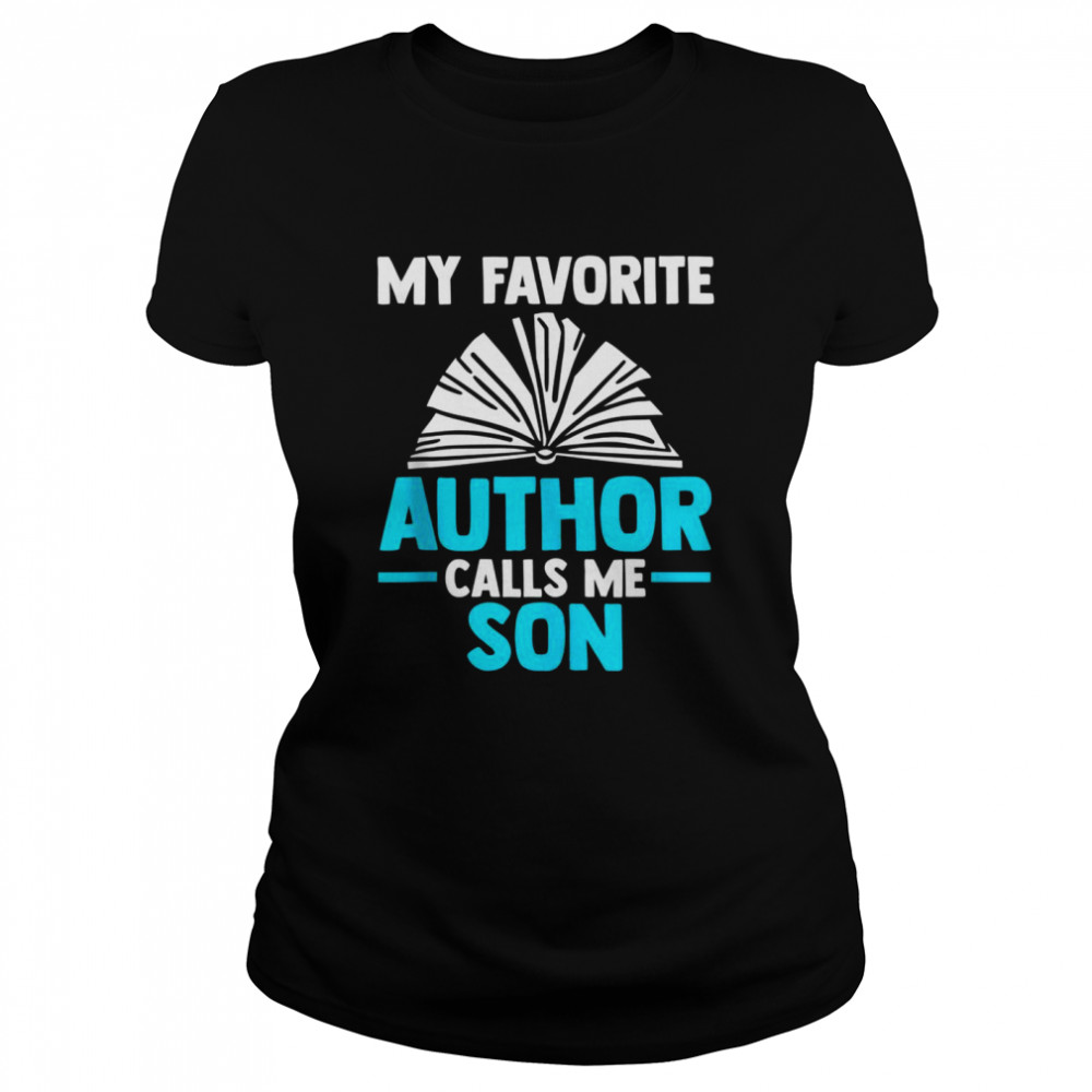 Mens My favorite author calls me son Writer Classic Women's T-shirt