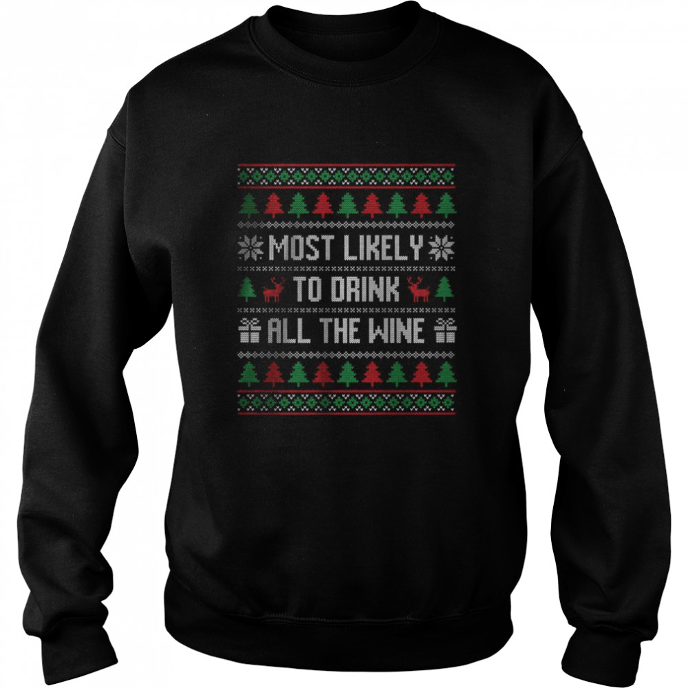 Most Likely To Drink All The Wine Christmas T- Unisex Sweatshirt