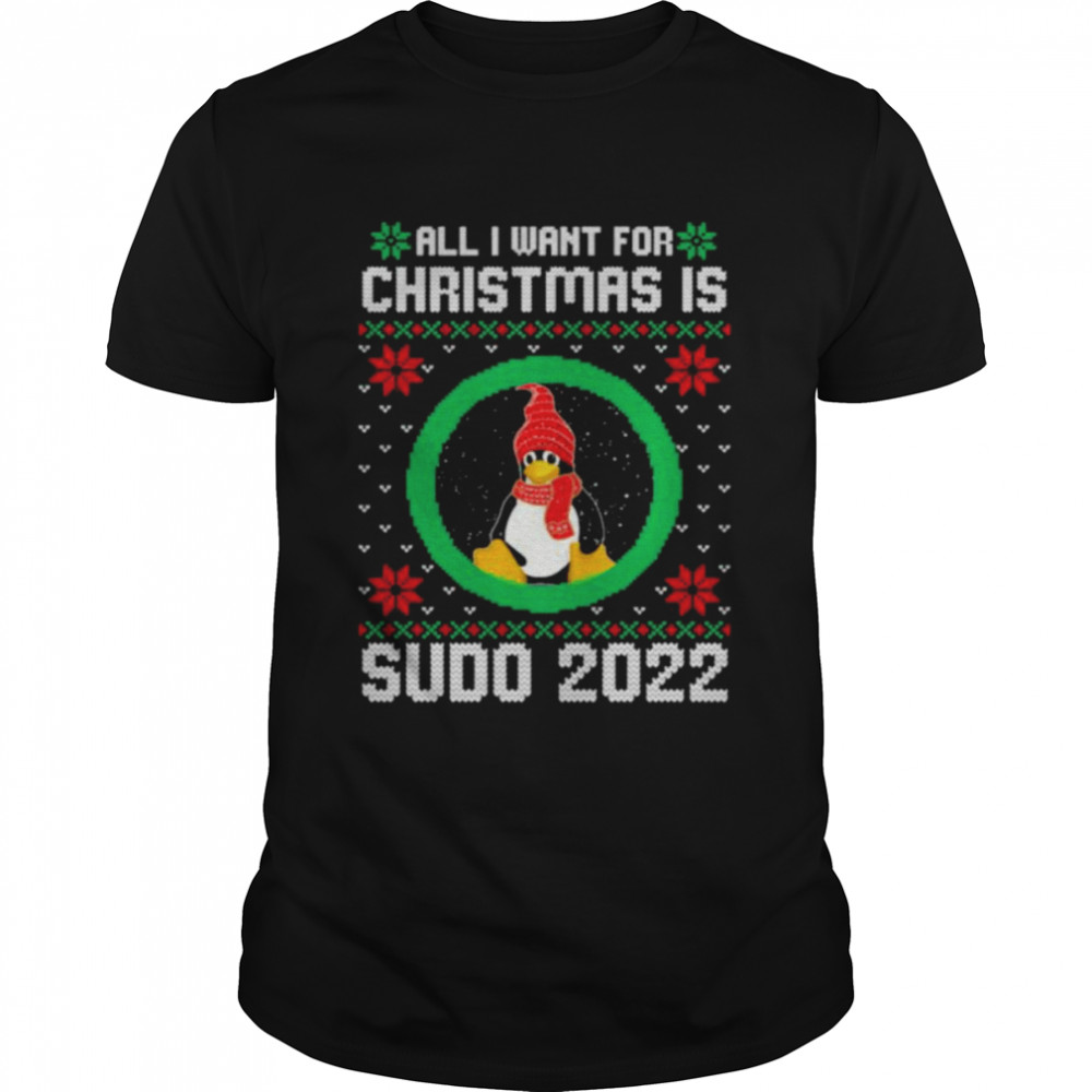 Penguin all I want for Christmas is Sudo 2022 Ugly Christmas shirt Classic Men's T-shirt