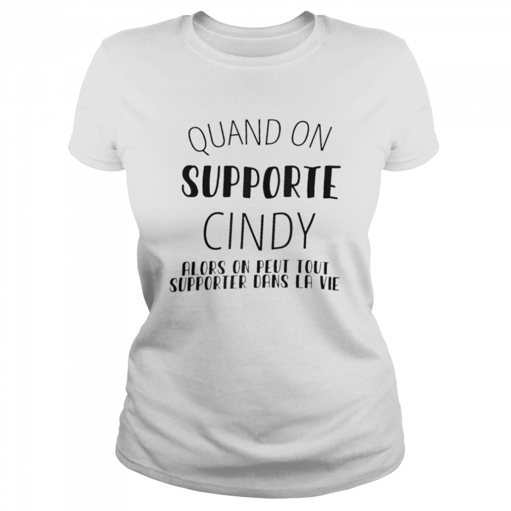 Quand on supporte cindy alors on peut tout supporter dans la vie shirt Classic Women's T-shirt