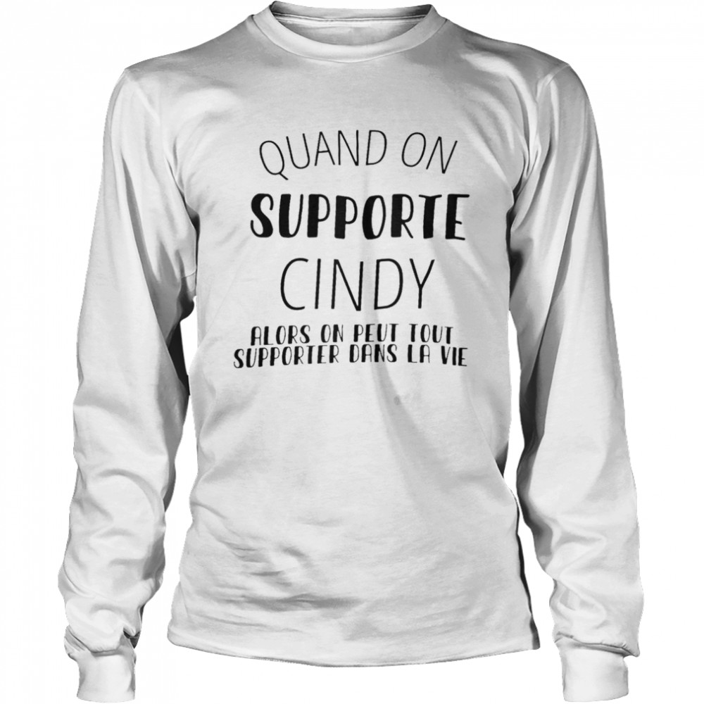 Quand on supporte cindy alors on peut tout supporter dans la vie shirt Long Sleeved T-shirt