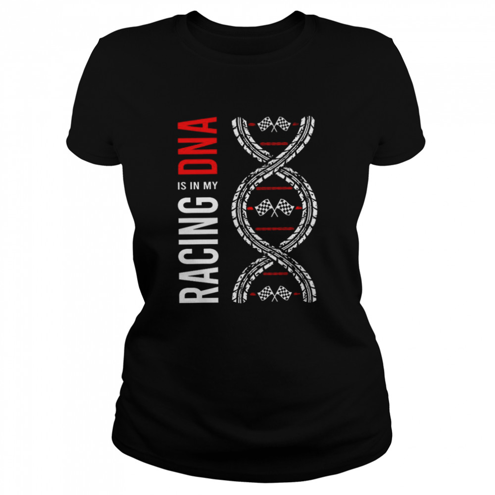 Racing is in my dna shirt Classic Women's T-shirt