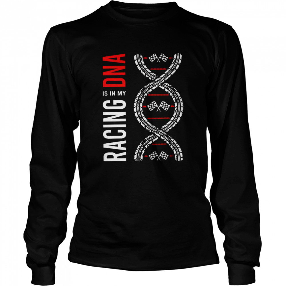 Racing is in my dna shirt Long Sleeved T-shirt