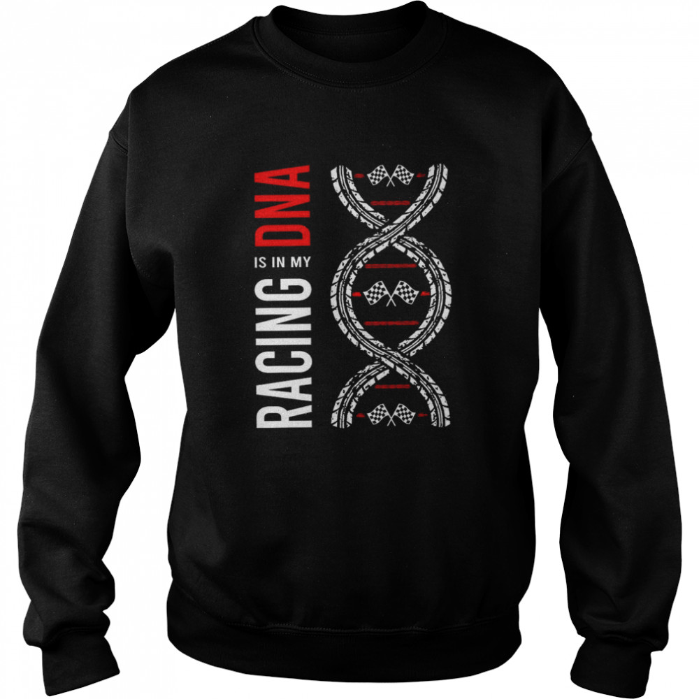 Racing is in my dna shirt Unisex Sweatshirt