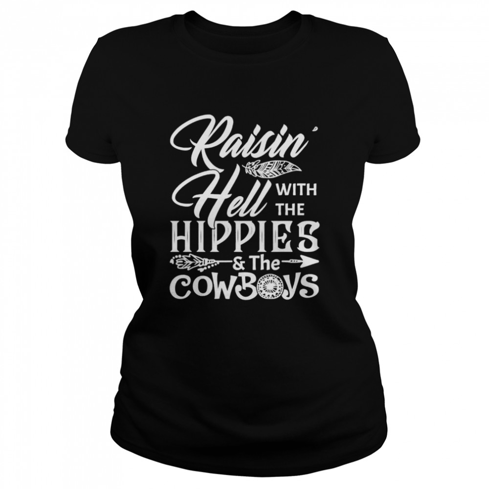 Raisin Hell With The Hippies The Cowboys shirt Classic Women's T-shirt