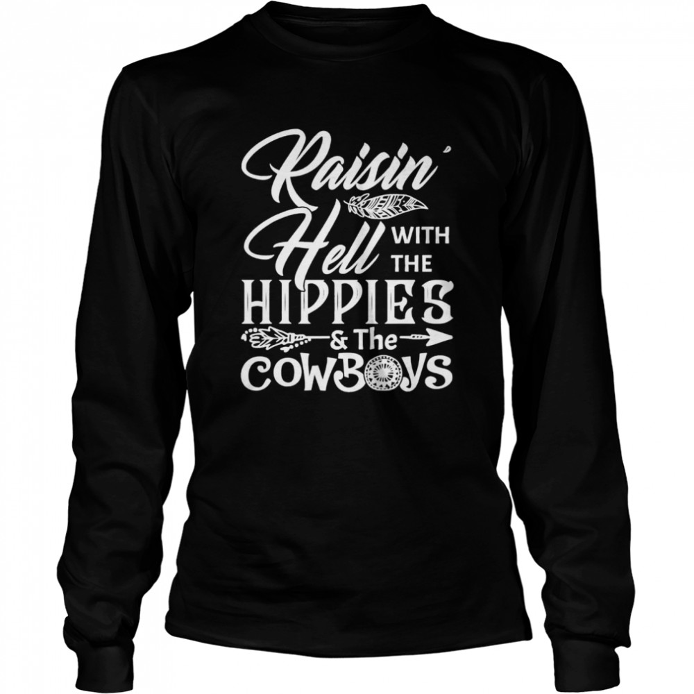 Raisin Hell With The Hippies The Cowboys shirt Long Sleeved T-shirt