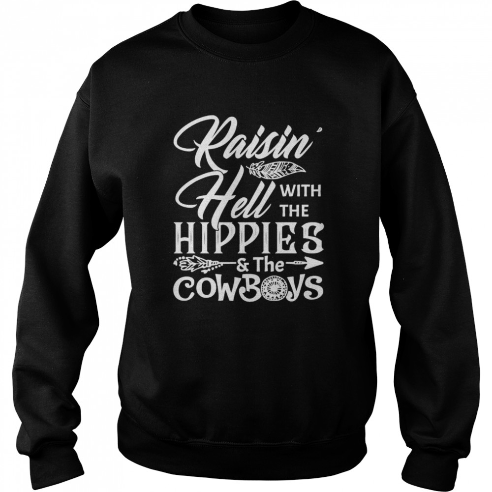 Raisin Hell With The Hippies The Cowboys shirt Unisex Sweatshirt