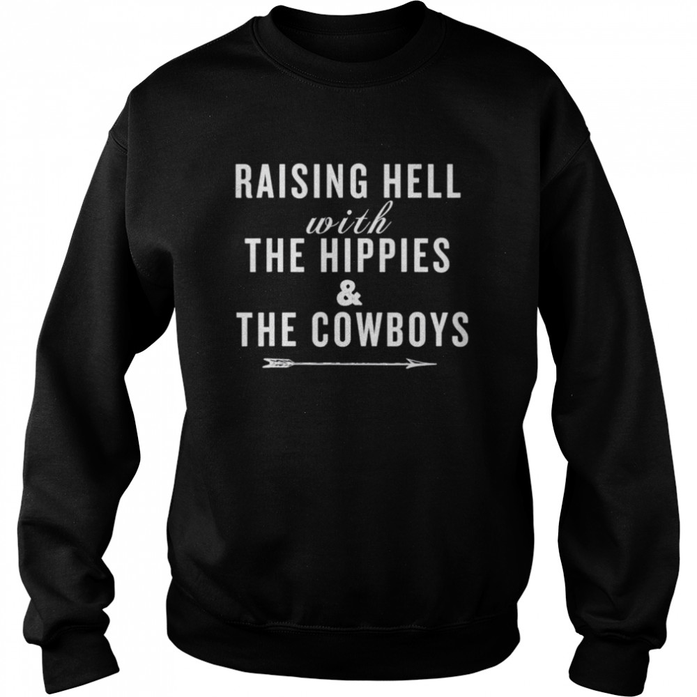 Raising Hell With The Hippies The Cowboys shirt Unisex Sweatshirt